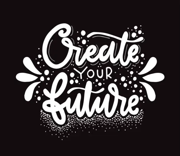 Vector illustration of Create your future, hand lettering, motivatioal quotes