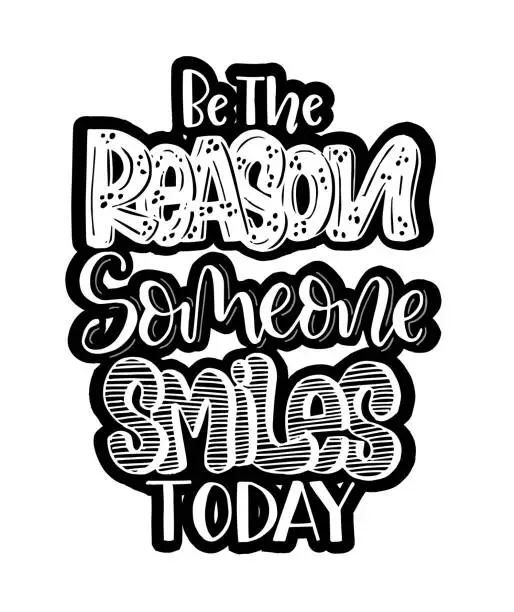 Vector illustration of Be the reason someone smiles today, hand lettering, motivational quotes