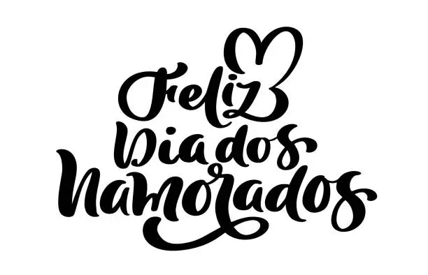Vector illustration of Happy Valentine Day on Portuguese feliz dia dos Namorados. Black vector calligraphy lettering text with heart. Holiday love quote design for holiday greeting card, phrase poster