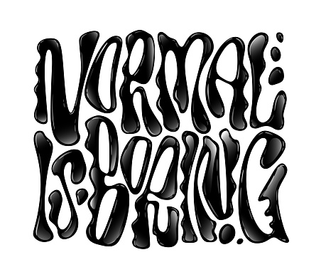 Normal is boring - motivation liquid mercury style hand drawn lettering. Isolated vector glossy typography. Modern trendy melted letterforms. Liquid chrome themed letters illustration