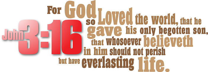 Graphic composition of the Christian gospel Bible verse of Gods love and salvation for the world, John 3:16. Art can be used for church display, religious messages including Easter.