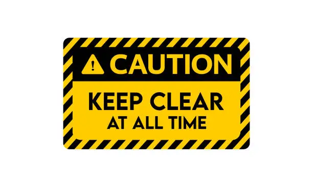 Vector illustration of Caution Sign Keep Clear At All Time Vector illustration