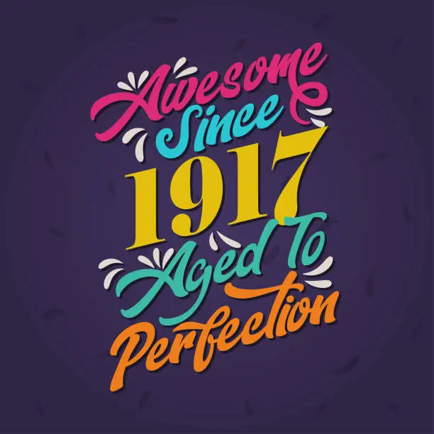 Vector illustration of Awesome since 1917 Aged to Perfection. Awesome Birthday since 1917 Retro Vintage