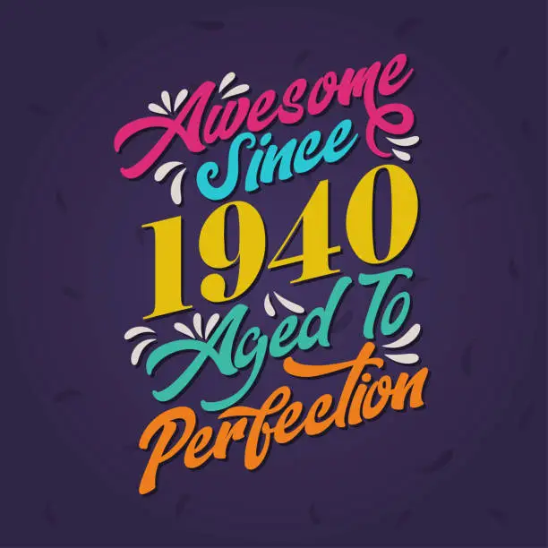 Vector illustration of Awesome since 1940 Aged to Perfection. Awesome Birthday since 1940 Retro Vintage