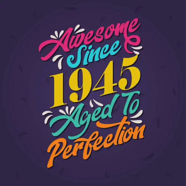 Vector illustration of Awesome since 1945 Aged to Perfection. Awesome Birthday since 1945 Retro Vintage