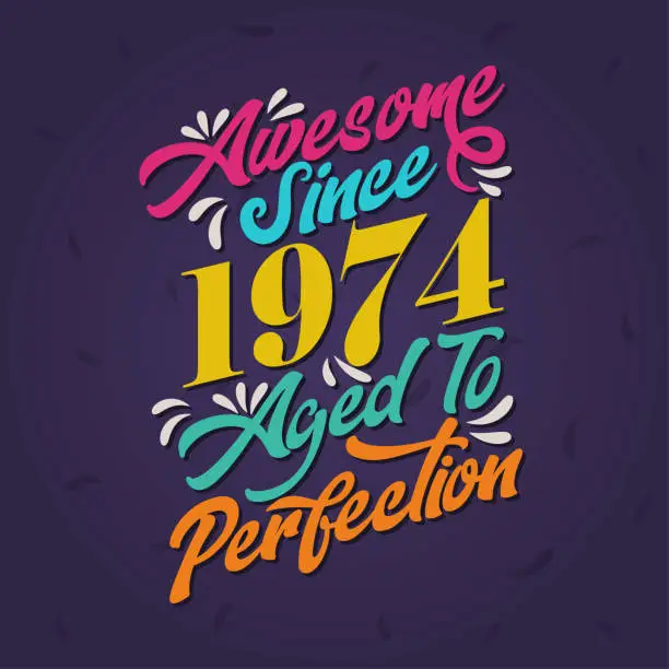 Vector illustration of Awesome since 1974 Aged to Perfection. Awesome Birthday since 1974 Retro Vintage