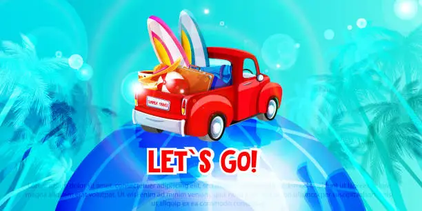 Vector illustration of Let's go, concept in cartoon style. Pickup truck with summer travel items on a globe with space for text.