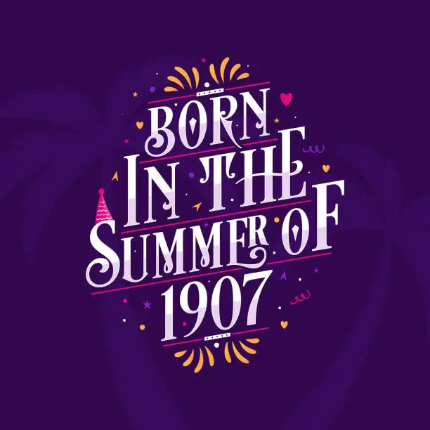 Vector illustration of Calligraphic Lettering birthday quote, Born in the summer of 1907