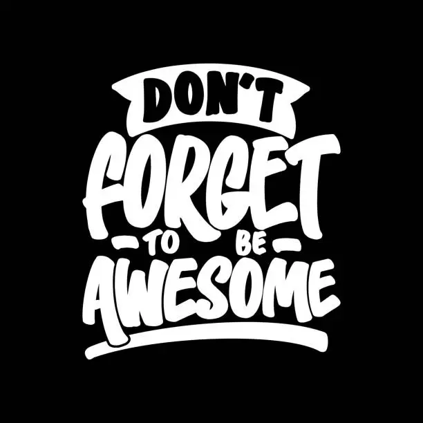 Vector illustration of Don't Forget to be Awesome, Motivational Typography Quote Design.