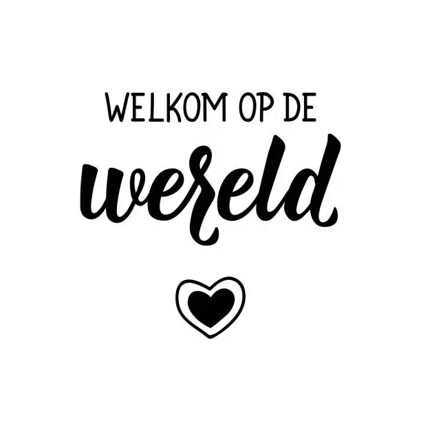 Vector illustration of Dutch text: Welcome to the world. Lettering. vector. element for flyers, banner and posters Modern calligraphy. Welkom op de wereld.