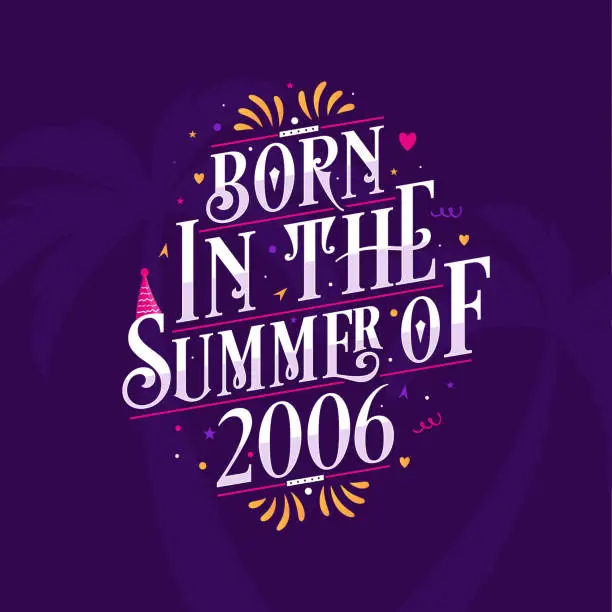 Vector illustration of Calligraphic Lettering birthday quote, Born in the summer of 2006