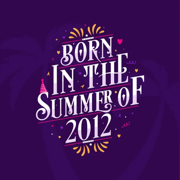 Vector illustration of Calligraphic Lettering birthday quote, Born in the summer of 2012