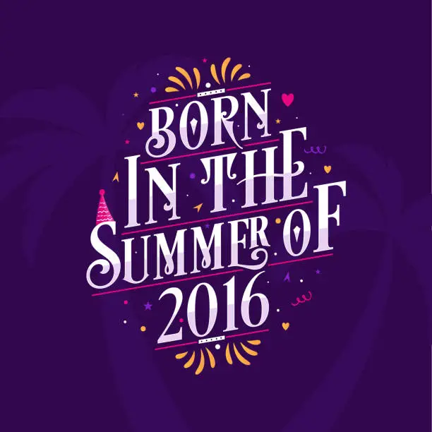 Vector illustration of Calligraphic Lettering birthday quote, Born in the summer of 2016