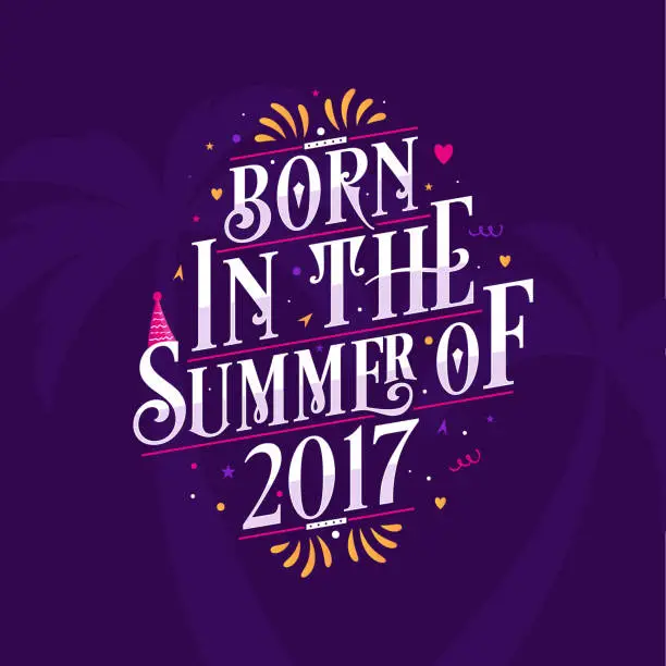 Vector illustration of Calligraphic Lettering birthday quote, Born in the summer of 2017