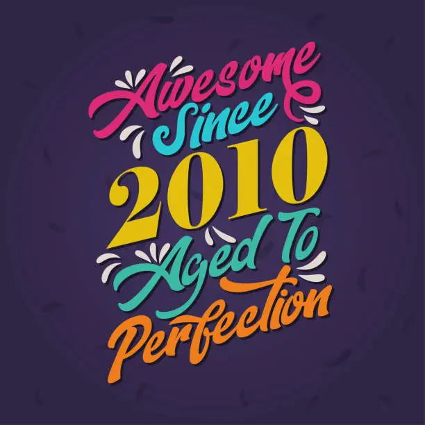 Vector illustration of Awesome since 2010 Aged to Perfection. Awesome Birthday since 2010 Retro Vintage