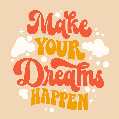 Make your dreams happen - inspiration typography design in trendy 70s style.  Hand draw groovy script lettering phrase. Isolated vector motivation quote for t-shirts, banners, posters, cards