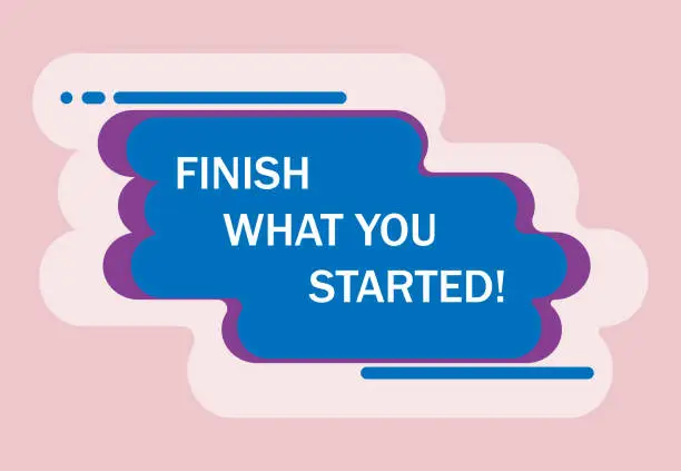 Vector illustration of Text sign showing Finish What You Start. Do not stop until accomplish your goals.