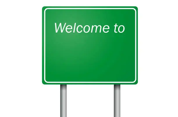 Vector illustration of The word Welcome to, on road sign. Border sign in green, copy space for your text. Vector card
