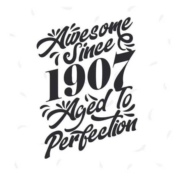 Vector illustration of Born in 1907 Awesome Retro Vintage Birthday,  Awesome since 1907 Aged to Perfection