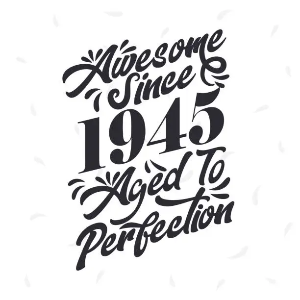 Vector illustration of Born in 1945 Awesome Retro Vintage Birthday,  Awesome since 1945 Aged to Perfection