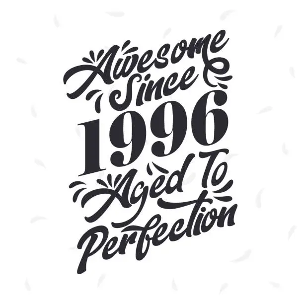 Vector illustration of Born in 1996 Awesome Retro Vintage Birthday,  Awesome since 1996 Aged to Perfection