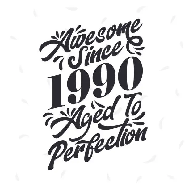 Vector illustration of Born in 1990 Awesome Retro Vintage Birthday,  Awesome since 1990 Aged to Perfection