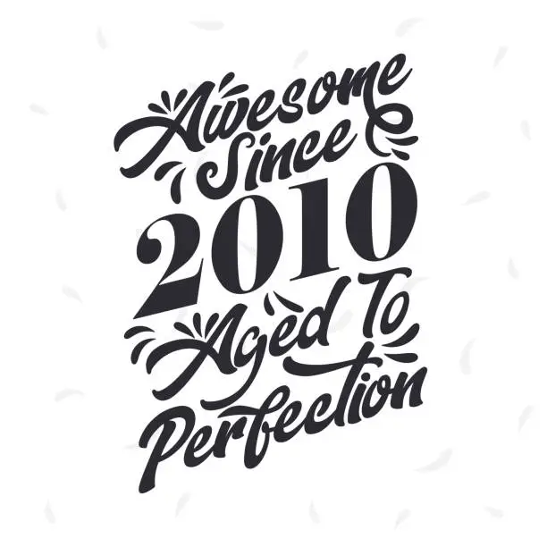 Vector illustration of Born in 2010 Awesome Retro Vintage Birthday, Awesome since 2010 Aged to Perfection