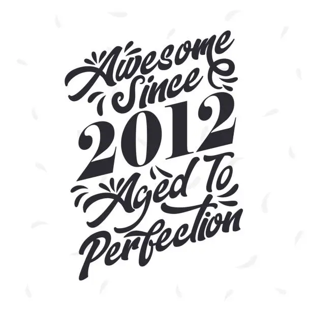 Vector illustration of Born in 2012 Awesome Retro Vintage Birthday, Awesome since 2012 Aged to Perfection