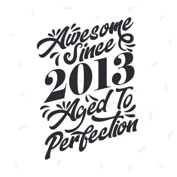 Vector illustration of Born in 2013 Awesome Retro Vintage Birthday, Awesome since 2013 Aged to Perfection