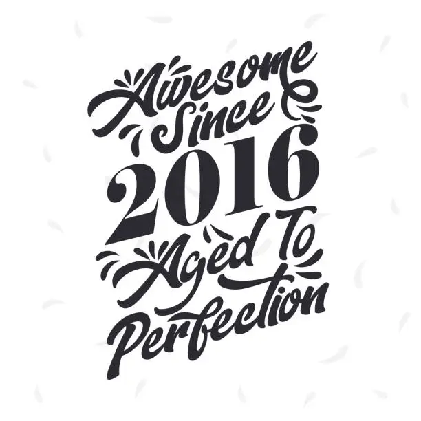Vector illustration of Born in 2016 Awesome Retro Vintage Birthday, Awesome since 2016 Aged to Perfection
