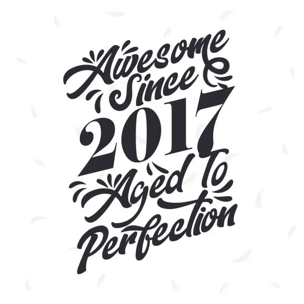 Vector illustration of Born in 2017 Awesome Retro Vintage Birthday, Awesome since 2017 Aged to Perfection