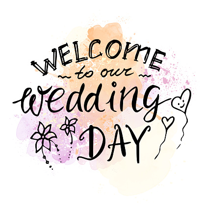 Wedding day, text on a watercolor background. The inscription, welcome to our wedding. Lettering hand-drawn