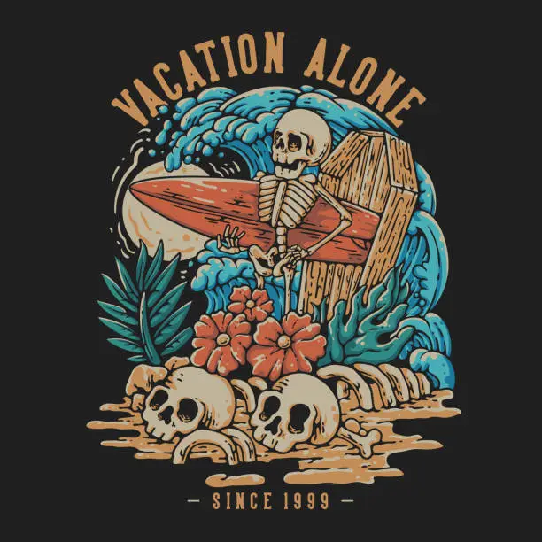 Vector illustration of T Shirt Design Vacation Alone With Skeleton Carrying Surfing Board Vintage Illustration