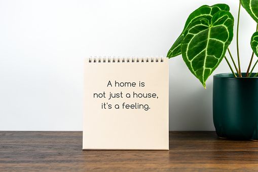 Inspirational quotes - A home is not just a house, its a feeling.