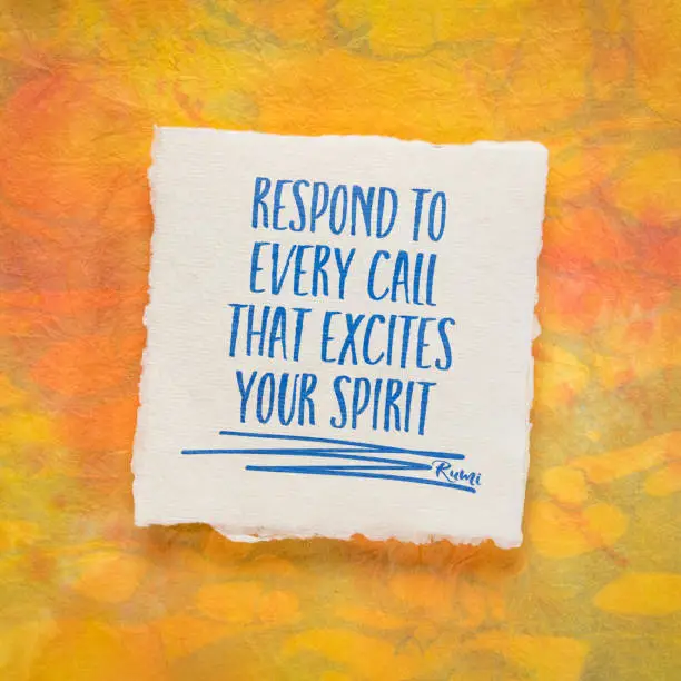 respond to every call that excites you, inspirational quote from Rumi, ancient Persian poet