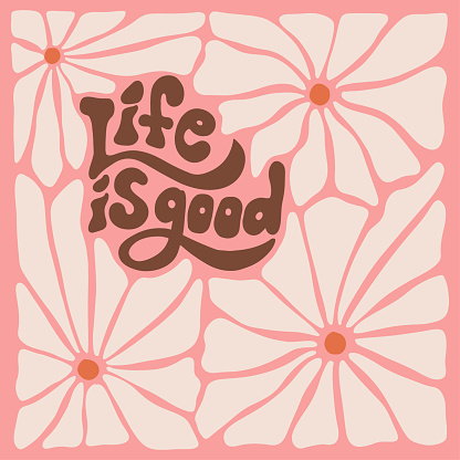Life is good - groovy lettering slogan with pastel wavy daisy flowers pattern . Hippie style groovy vibes vector illustration for cards, banners, tee prints