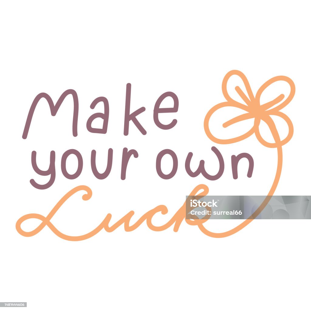 Creating Luck Make Your Own Luck Hand Drawn Vector Lettering Quote Stock Illustration ...