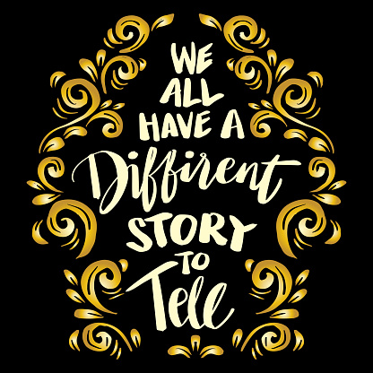 We all have a different story to tell, hand lettering. Poster quotes.