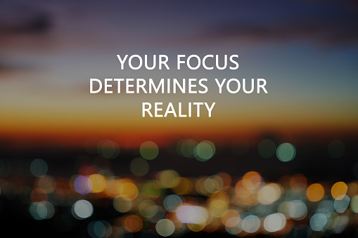 Life inspirational quotes - You focus determines your reality
