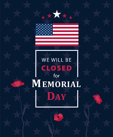 We will be Closed for Memorial Day.