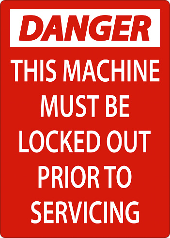 Danger This Machine Must Be Locked Out Prior To Servicing Sign