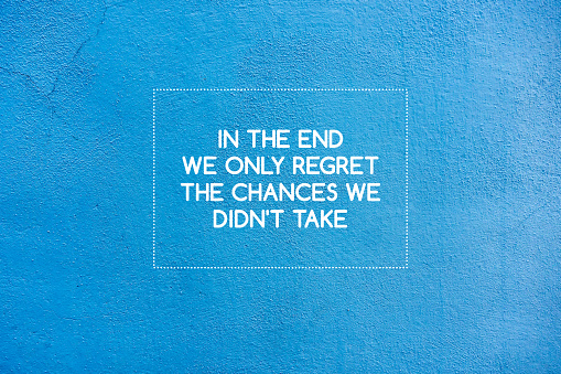 Life inspiring motivation quote - in the end we only regret the chances we didn't take