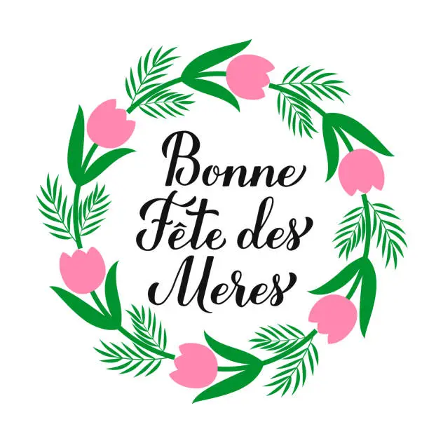 Vector illustration of Bonne Fete des Meres calligraphy hand lettering. Happy Mothers Day in French. Wreath of leaves, branches and flowers. Vector template for typography poster, greeting card, banner, sticker, etc
