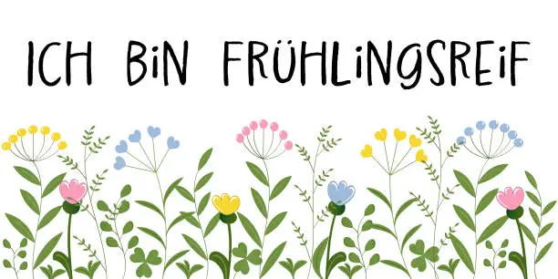 Vector illustration of Ich bin frühlingsreif - German saying - I am ready for spring. Banner with abstract flowers in pastel colors.