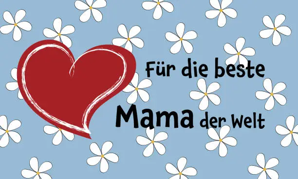 Vector illustration of Für die beste Mama der Welt - text in German - For the best Mom in the world. Mother’s Day greeting card with a red heart on a light blue floral background.