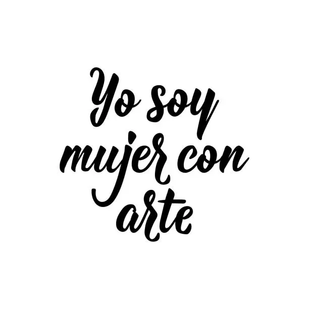 Vector illustration of I am a woman with art - in Spanish. Lettering. Ink illustration. Modern brush calligraphy.