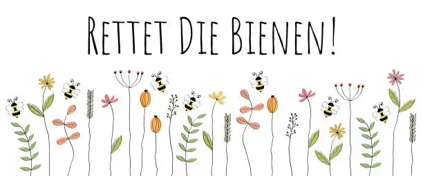 Vector illustration of Rettet die Bienen! - Text in German language - Save the Bees! Call to protect bees. Banner with lovingly drawn bees and flowers.