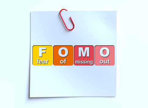 Fear of Missing Out or FOMO