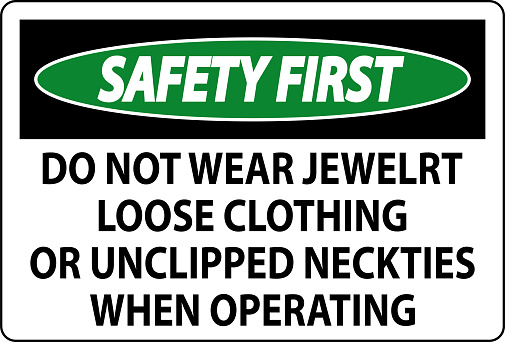 Safety First Sign Do not Wear Jewelry, Loose Clothing or Unclipped Neckties when Operating