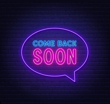 Come Back Soon neon sign in the speech bubble on brick wall background